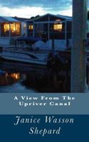 A View From The Upriver Canal 1986017818 Book Cover