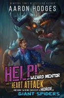 Help! My Wizard Mentor Had a Heart Attack and Now I'm Being Chased by a Horde of Giant Spiders!: A LITRPG Adventure Fantasy 1991018088 Book Cover