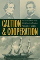 Caution & Cooperation: The American Civil War in British-american Relations 087338945X Book Cover