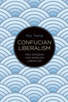Confucian Liberalism: Mou Zongsan and Hegelian Liberalism 1438491123 Book Cover