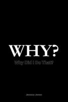 Why?: Did I Do That? Why Did They Do That? (Human Folly Series) B0GHNJMP8K Book Cover