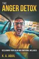 The Anger Detox: Reclaiming your calm and emotional wellness B0DPHYF42Z Book Cover
