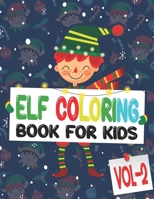 Elf Coloring Book For Kids: Volume 2: 85 Pages One Side Christmas Elf Coloring Pages for Kids, Toddler, Children. Perfect For Kids Age 4-18 years old. Cute Kids ELF Christmas Coloring Pages.85 Beautif 1671606485 Book Cover