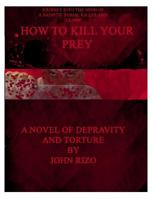 How to Kill Your Prey 1489562567 Book Cover