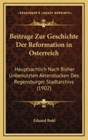 Beiträge zur Geschichte der Reformation in Österreich. Hauptsächlich nach bisher unbenutzten Aktenstücken des Regensburger Stadtarchivs 1021448532 Book Cover
