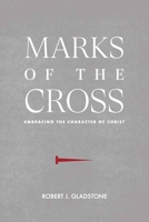 Marks of the Cross: Embracing the Character of Christ 1734982101 Book Cover