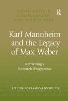 Karl Mannheim and the Legacy of Max Weber: Retrieving a Research Programme 113826623X Book Cover