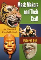 Mask Makers and Their Craft: An Illustrated Worldwide Study 078649753X Book Cover