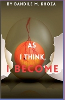 As I Think, I Become B0DWR3RJWH Book Cover