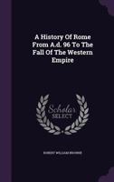 A History of Rome from A.D. 96 to the Fall of the Western Empire 1241432031 Book Cover