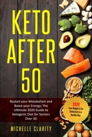 Keto After 50: Restart Your Metabolism and Boost Your Energy; The Ultimate 2020 Guide to Ketogenic Diet for Seniors Over 50 - Lose Weight and Cut Cholesterol in a Healthy Way - 1801122040 Book Cover