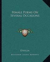 Female Poems on Several Occasions 1419119486 Book Cover