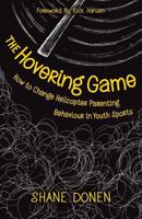 The Hovering Game: How to Change Helicopter Parenting Behaviour in Youth Sports 0993923135 Book Cover