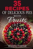35 Recipes of Delicious Pies with Fruits 1540551563 Book Cover