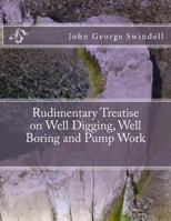 Rudimentary Treatise on Well-Digging, Boring, and Pump-Work 172478403X Book Cover