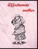 Affectionate mother: this coloring book is containing deep love between mother and her baby ,50 pages unique design can thirst your need, it also a mother day special book with beautiful mandalas B0923TN3MY Book Cover