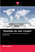 "Questão do mar Cáspio": no contexto dos processos de regionalização e globalização 6203183458 Book Cover