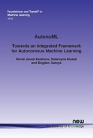 Autonoml: Towards an Integrated Framework for Autonomous Machine Learning 1638283168 Book Cover