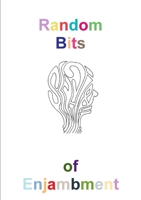 Random Bits of Enjambment 1312486082 Book Cover