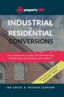 Industrial To Residential Conversions: The essential guide to converting industrial buildings for profit 1916326722 Book Cover