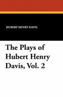 The Plays of Hubert Henry Davis, Vol. 2 1434411192 Book Cover