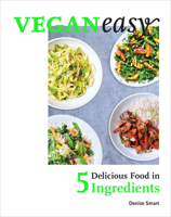 Veganeasy!: Delicious Food in 5 Ingredients 1529103223 Book Cover