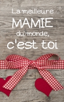 La meilleure MAMIE du monde, c'est toi: petit carnet de notes ligné, cahier format de poche, petit A5 12,7 cm x 20,32 cm, idée de cadeau mamie mamy original anniversaire noël fête (French Edition) 1675634939 Book Cover