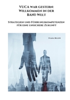 VUCA war gestern: Willkommen in der BANI-Welt: Strategien und Führungskompetenzen für eine unsichere Zukunft (German Edition) 3384339533 Book Cover