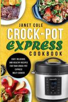 Crock-Pot Express Cookbook: Easy, Delicious, and Healthy Recipes for Your Crock-Pot Express Multi-Cooker 1985677857 Book Cover