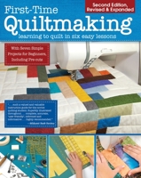 First-Time Quiltmaking: Learning to Quilt in Six Easy Lessons 1935726234 Book Cover