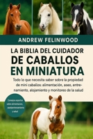 LA BIBLIA DEL CUIDADOR DE CABALLOS EN MINIATURA: Todo lo que necesita saber sobre la propiedad de mini caballos: alimentación, aseo, entrenamiento, ... y monitoreo de la salud (Spanish Edition) B0FPR565GJ Book Cover