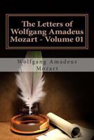 The Letters of Wolfgang Amadeus Mozart (1769-1791) Volume 1 1505713331 Book Cover