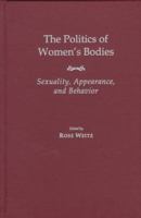 The Politics of Women's Bodies: Sexuality, Appearance, and Behavior 0195149777 Book Cover