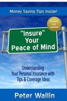 "insure Your Peace of Mind": Understanding Your Personal Insurance with Tips & Coverage Ideas 0692360484 Book Cover