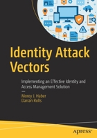 Identity Attack Vectors: Implementing an Effective Identity and Access Management Solution 1484251644 Book Cover