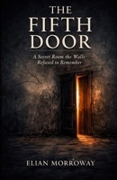 The Fifth Door: A Secret Room the Walls Refused to Remember B0GJF339FR Book Cover