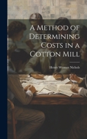 A Method of Determining Costs in a Cotton Mill 1019820691 Book Cover