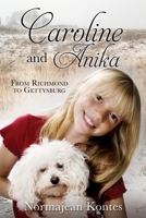 Caroline and Anika: From Richmond to Gettysburg 1630503460 Book Cover