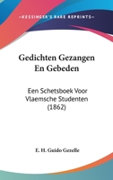 Gedichten Gezangen En Gebeden: Een Schetsboek Voor Vlaemsche Studenten (1862) 1161176969 Book Cover