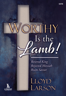 Worthy Is the Lamb!: Revered King - Rejected Messiah - Risen Savior 0787768111 Book Cover
