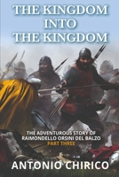 THE KINGDOM INTO THE KINGDOM (The Adventurous Story of RAIMONDELLO ORSINI DEL BALZO) B0GK86CZY9 Book Cover