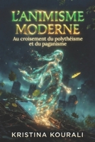 L'ANIMISME MODERNE Au Croisement du Polythéisme et du Paganisme: Selfie Digital et Réseaux Sociaux Numériques – La Spiritualité qui Réenchante le Monde Technologique (French Edition) B0GTHPNSX5 Book Cover