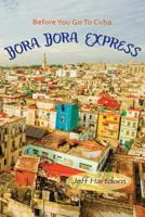 Before you go to Cuba: Bora Bora Express 0692066845 Book Cover
