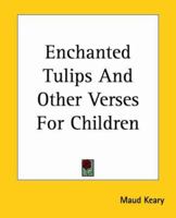 Enchanted Tulips And Other Verses For Children 1419117769 Book Cover