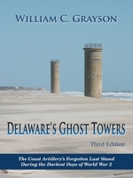 Delaware’s Ghost Towers Third Edition: The Coast Artillery’s Forgotten Last Stand During the Darkest Days of World War 2 1665542365 Book Cover