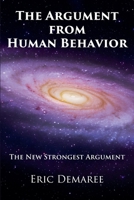 The Argument from Human Behavior: The New Strongest Argument B0C6W5ZGSC Book Cover