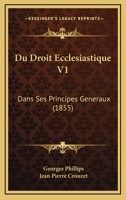 Du Droit Ecclesiastique V1: Dans Ses Principes Generaux (1855) 1161142568 Book Cover