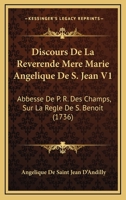 Discours De La Reverende Mere Marie Angelique De S. Jean V1: Abbesse De P. R. Des Champs, Sur La Regle De S. Benoit (1736) 1166068536 Book Cover