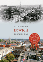 Ipswich Through Time 144563631X Book Cover