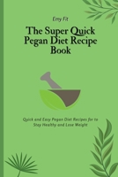 The Super Quick Pegan Diet Recipe Book: Quick and Easy Pegan Diet Recipes for to Stay Healthy and Lose Weight 1802694498 Book Cover